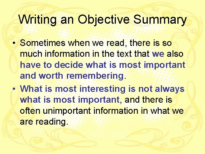 Writing an Objective Summary • Sometimes when we read, there is so much information