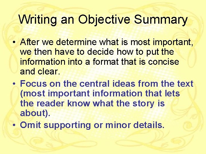 Writing an Objective Summary • After we determine what is most important, we then
