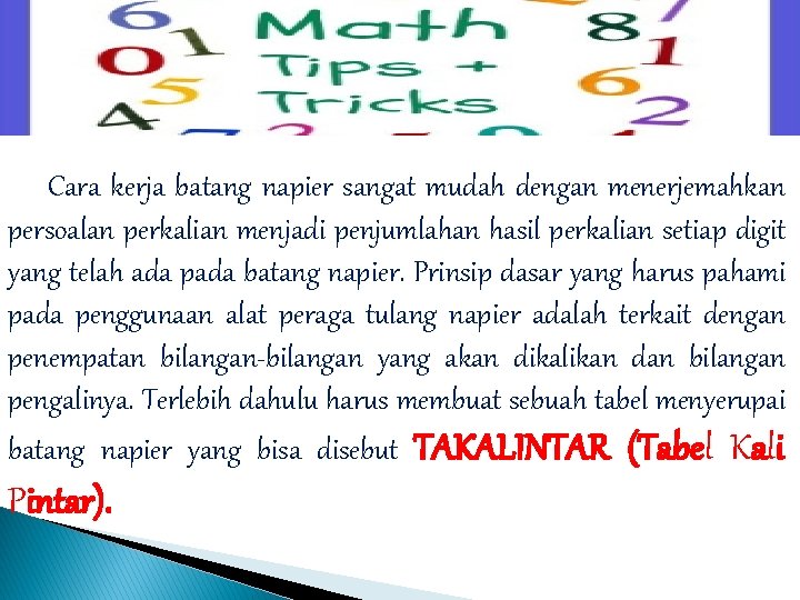 Cara kerja batang napier sangat mudah dengan menerjemahkan persoalan perkalian menjadi penjumlahan hasil perkalian