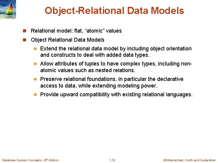 Object-Relational Data Models n Relational model: flat, “atomic” values n Object Relational Data Models
