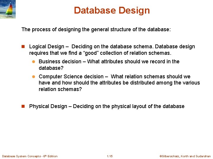 Database Design The process of designing the general structure of the database: n Logical
