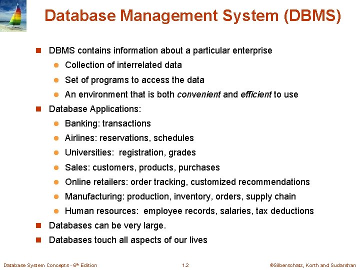 Database Management System (DBMS) n DBMS contains information about a particular enterprise l Collection