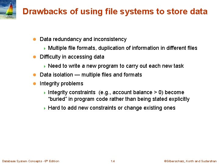 Drawbacks of using file systems to store data l Data redundancy and inconsistency 4