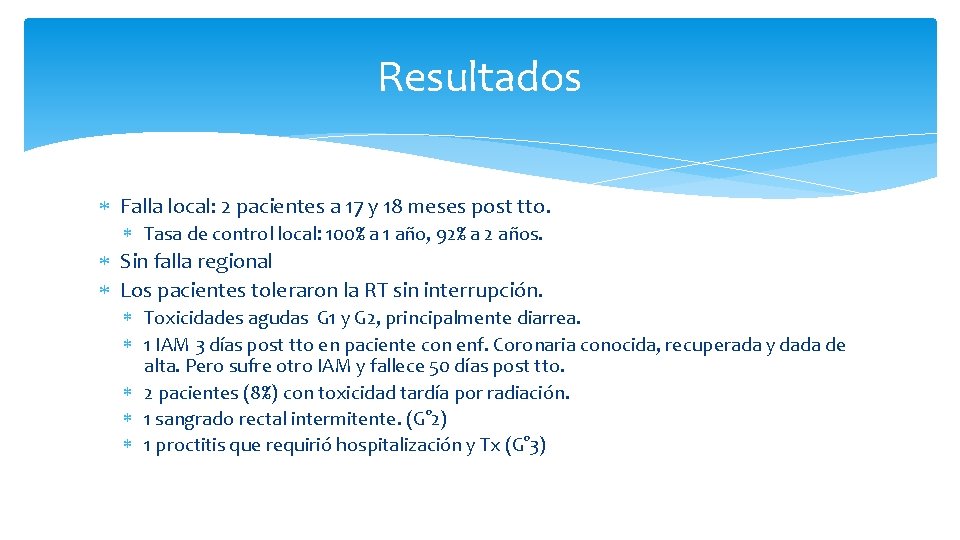 Resultados Falla local: 2 pacientes a 17 y 18 meses post tto. Tasa de