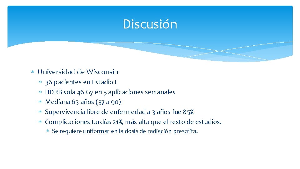 Discusión Universidad de Wisconsin 36 pacientes en Estadio I HDRB sola 46 Gy en