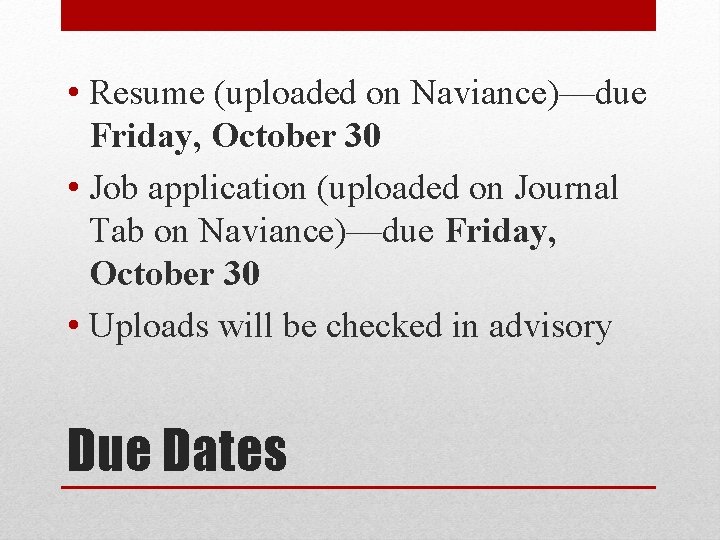  • Resume (uploaded on Naviance)—due Friday, October 30 • Job application (uploaded on