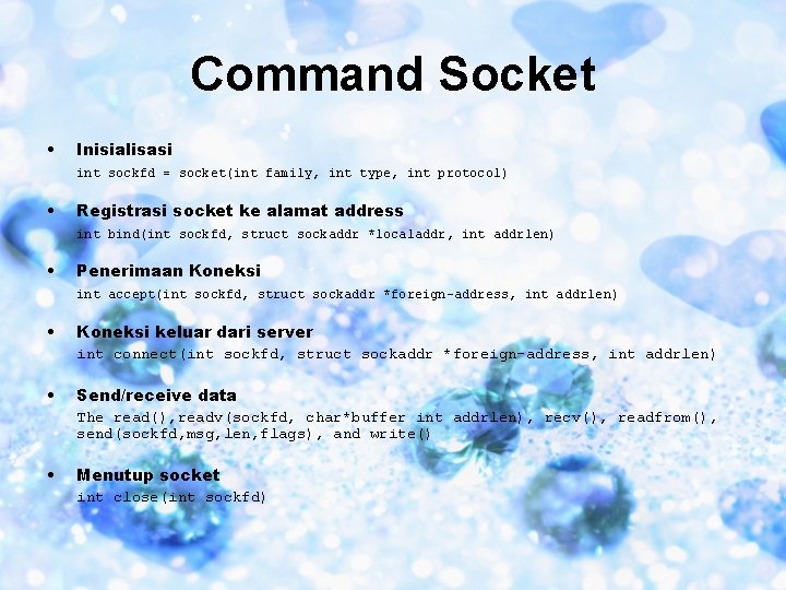 Command Socket • Inisialisasi int sockfd = socket(int family, int type, int protocol) •