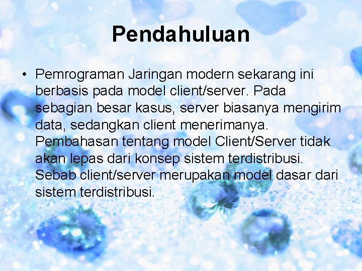 Pendahuluan • Pemrograman Jaringan modern sekarang ini berbasis pada model client/server. Pada sebagian besar