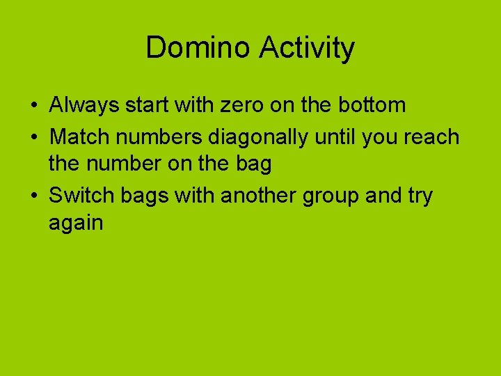 Domino Activity • Always start with zero on the bottom • Match numbers diagonally