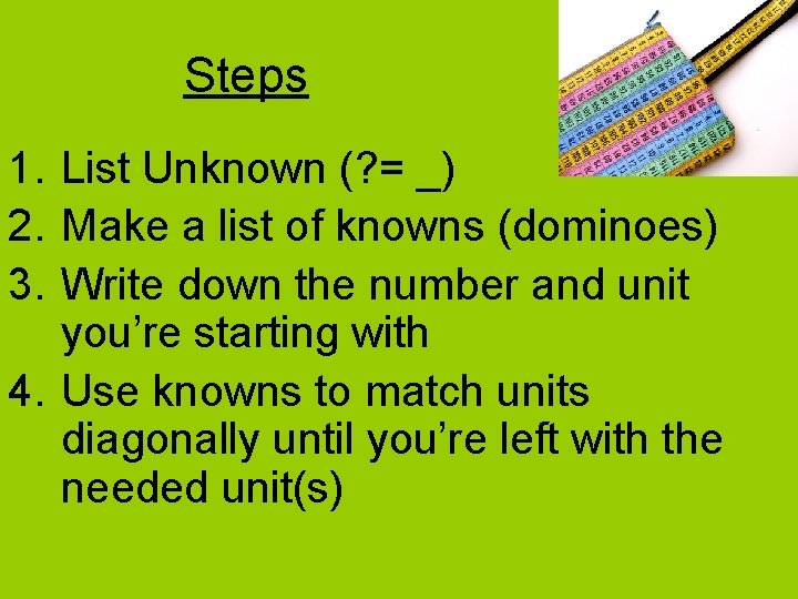 Steps 1. List Unknown (? = _) 2. Make a list of knowns (dominoes)
