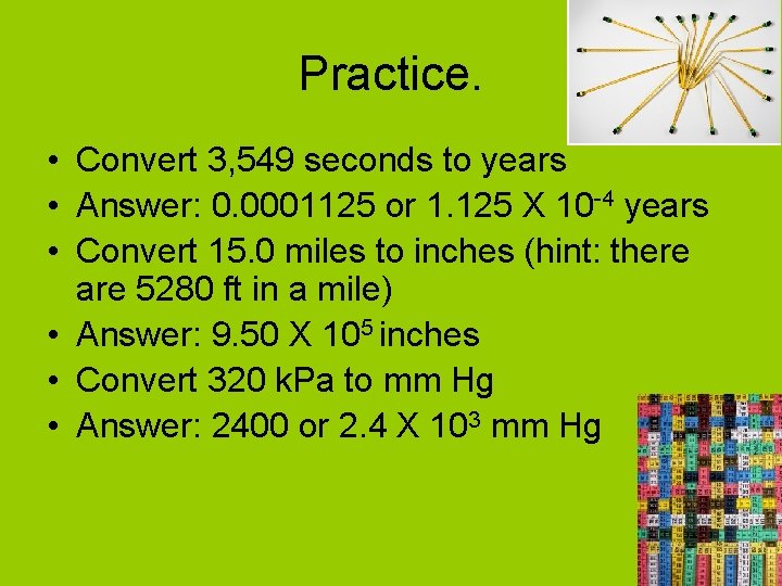 Practice. • Convert 3, 549 seconds to years • Answer: 0. 0001125 or 1.