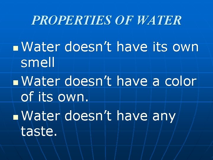 PROPERTIES OF WATER Water doesn’t have its own smell n Water doesn’t have a