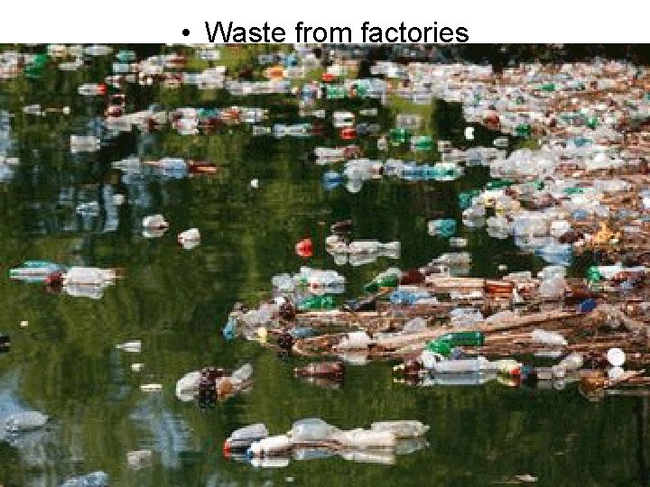  • Waste from factories 