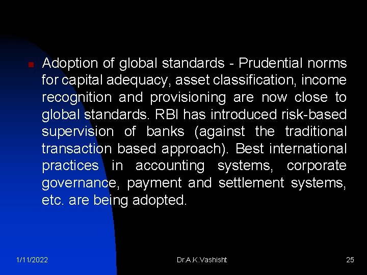 n Adoption of global standards Prudential norms for capital adequacy, asset classification, income recognition