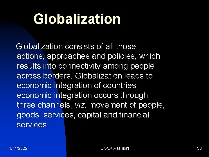 Globalization consists of all those actions, approaches and policies, which results into connectivity among