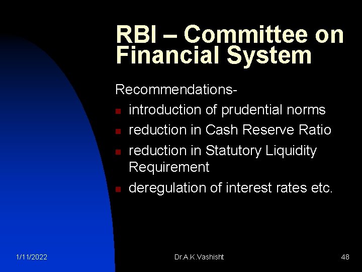 RBI – Committee on Financial System Recommendations n introduction of prudential norms n reduction