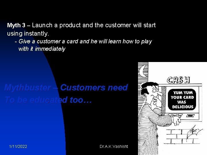 Myth 3 – Launch a product and the customer will start using instantly. Give