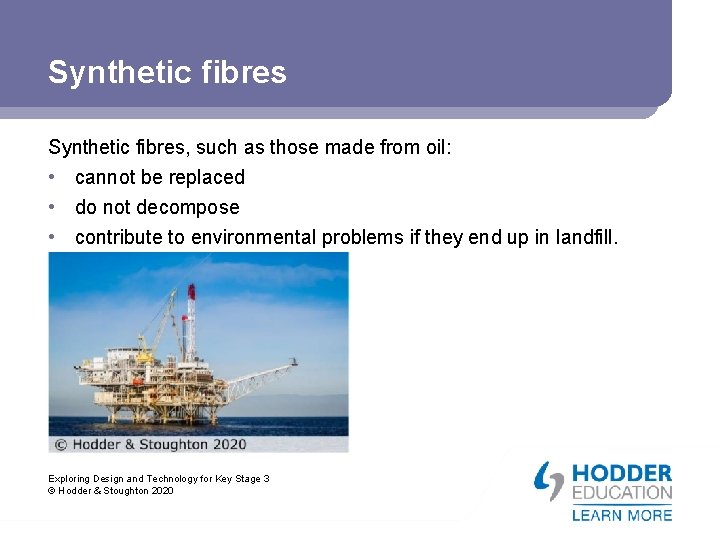 Synthetic fibres, such as those made from oil: • cannot be replaced • do