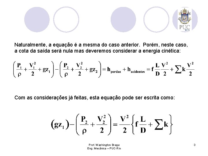 Naturalmente, a equação é a mesma do caso anterior. Porém, neste caso, a cota