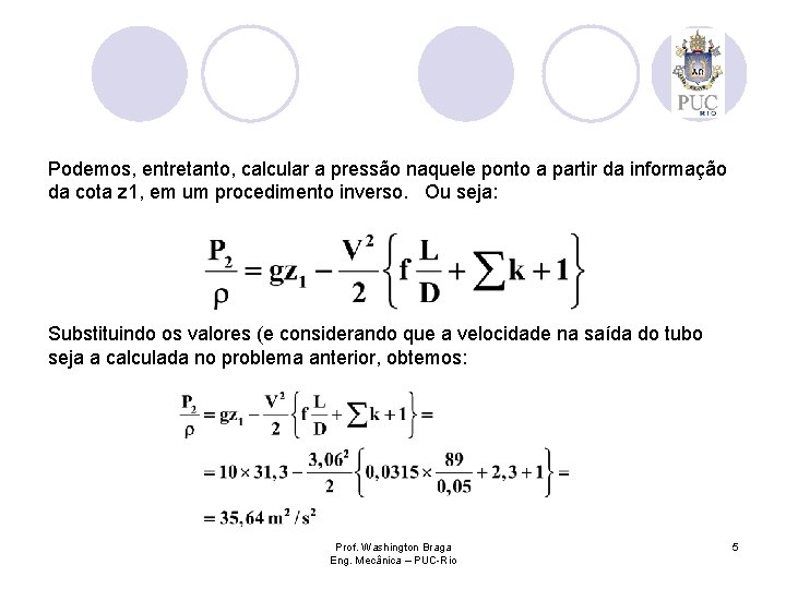 Podemos, entretanto, calcular a pressão naquele ponto a partir da informação da cota z