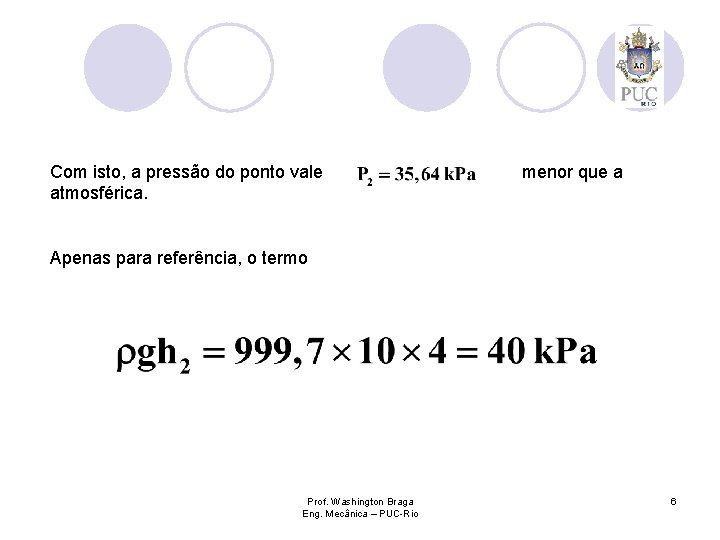 Com isto, a pressão do ponto vale atmosférica. menor que a Apenas para referência,