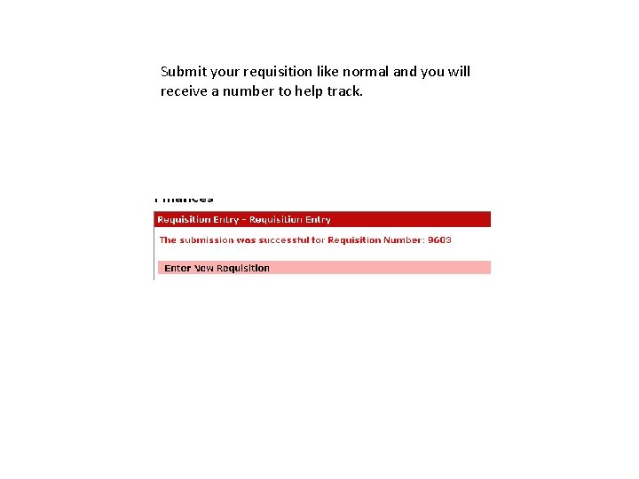 Submit your requisition like normal and you will receive a number to help track.