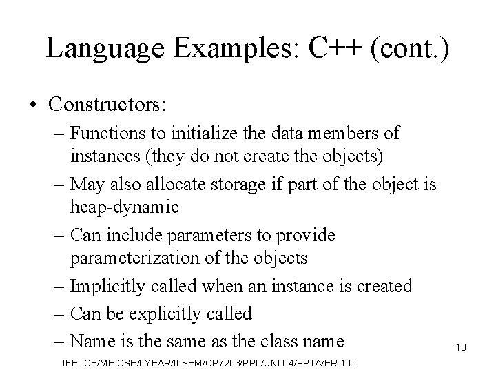 Language Examples: C++ (cont. ) • Constructors: – Functions to initialize the data members