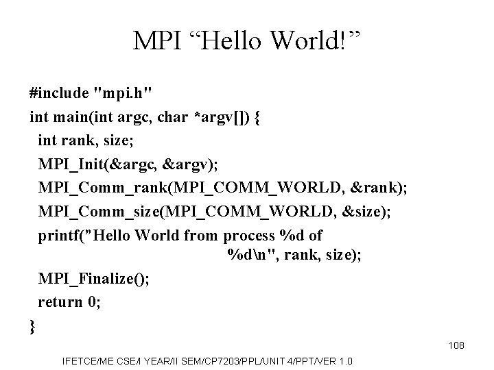 MPI “Hello World!” #include "mpi. h" int main(int argc, char *argv[]) { int rank,