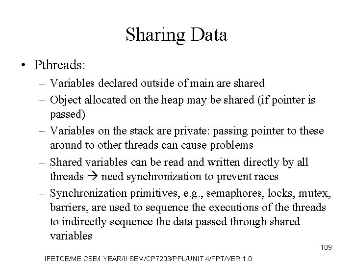 Sharing Data • Pthreads: – Variables declared outside of main are shared – Object