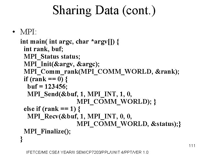 Sharing Data (cont. ) • MPI: int main( int argc, char *argv[]) { int