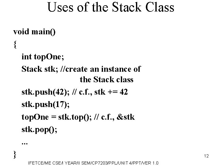 Uses of the Stack Class void main() { int top. One; Stack stk; //create