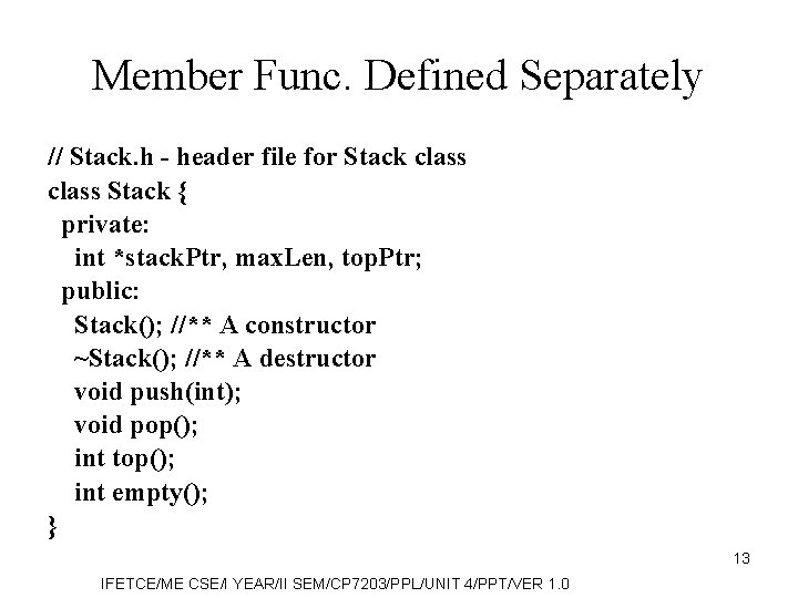 Member Func. Defined Separately // Stack. h - header file for Stack class Stack
