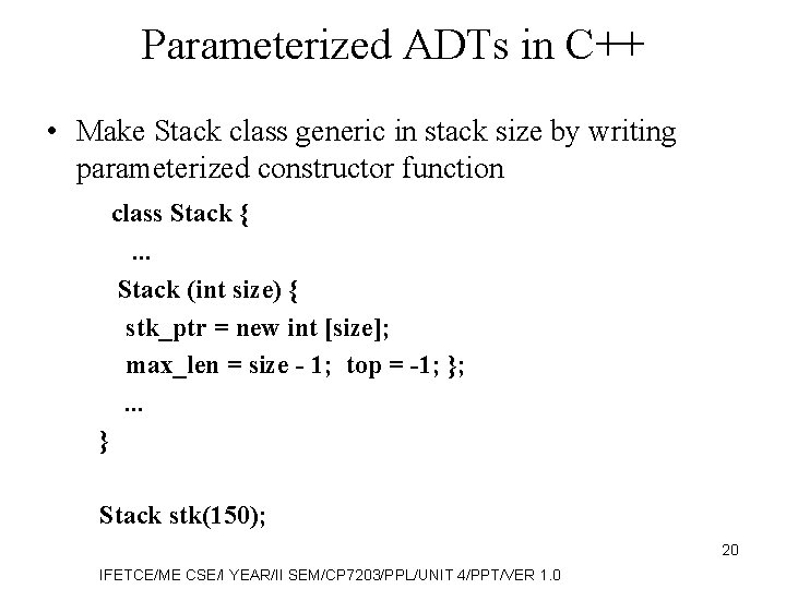 Parameterized ADTs in C++ • Make Stack class generic in stack size by writing