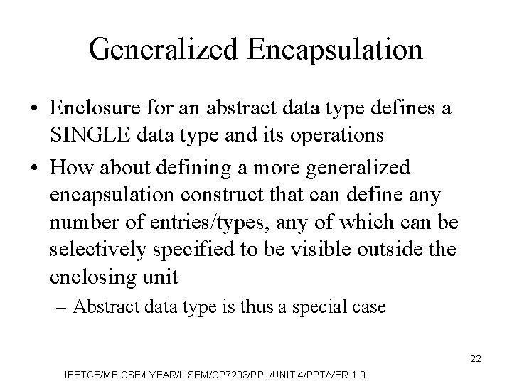 Generalized Encapsulation • Enclosure for an abstract data type defines a SINGLE data type