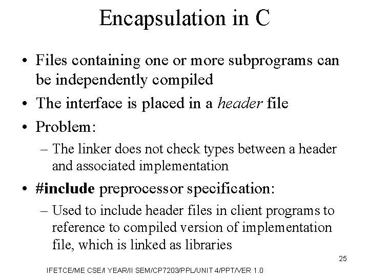 Encapsulation in C • Files containing one or more subprograms can be independently compiled
