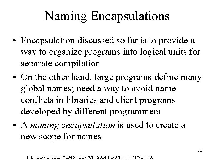 Naming Encapsulations • Encapsulation discussed so far is to provide a way to organize