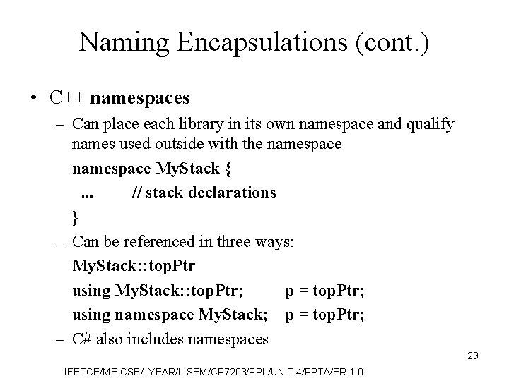 Naming Encapsulations (cont. ) • C++ namespaces – Can place each library in its