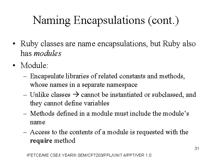 Naming Encapsulations (cont. ) • Ruby classes are name encapsulations, but Ruby also has