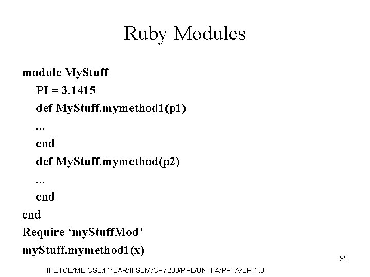 Ruby Modules module My. Stuff PI = 3. 1415 def My. Stuff. mymethod 1(p