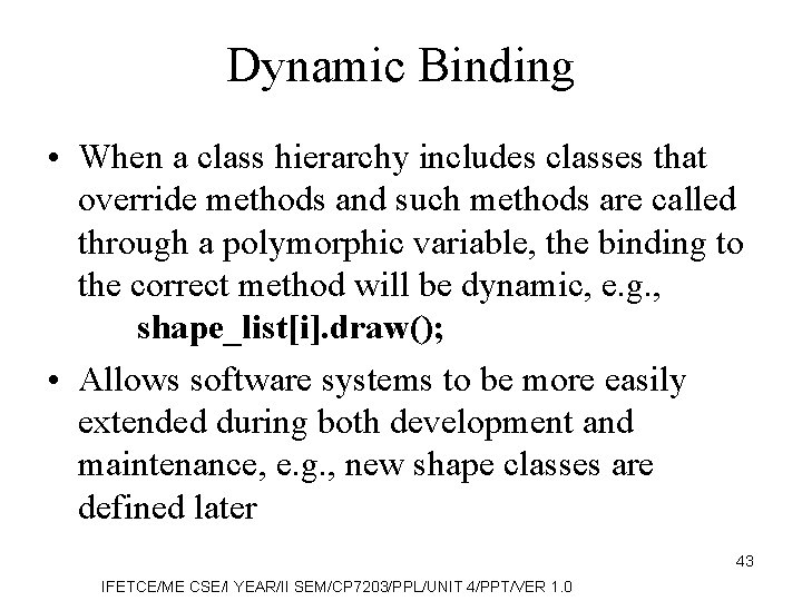 Dynamic Binding • When a class hierarchy includes classes that override methods and such