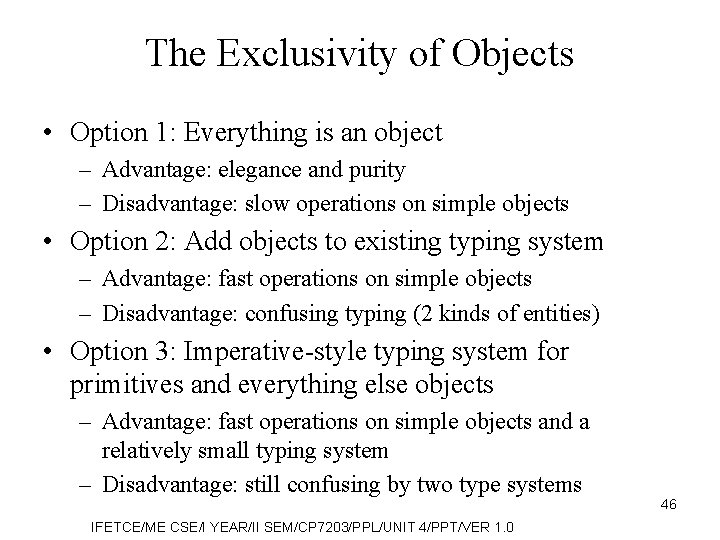 The Exclusivity of Objects • Option 1: Everything is an object – Advantage: elegance