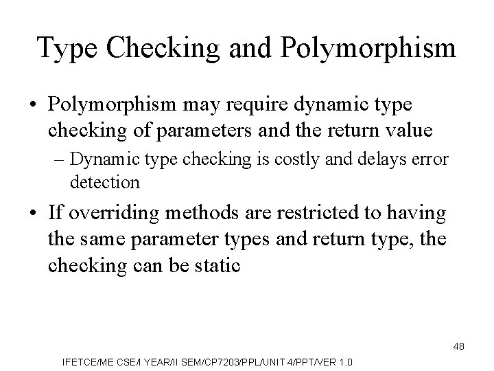 Type Checking and Polymorphism • Polymorphism may require dynamic type checking of parameters and