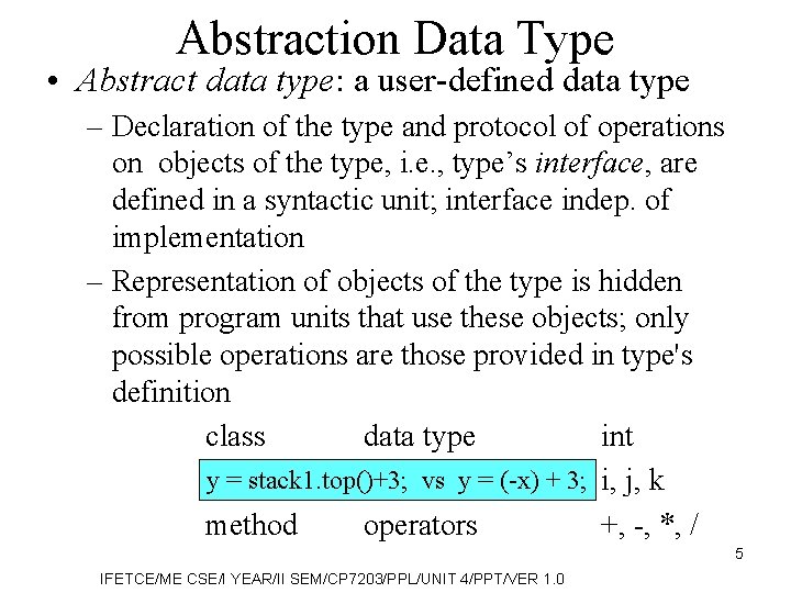 Abstraction Data Type • Abstract data type: a user-defined data type – Declaration of