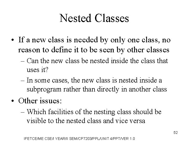 Nested Classes • If a new class is needed by only one class, no