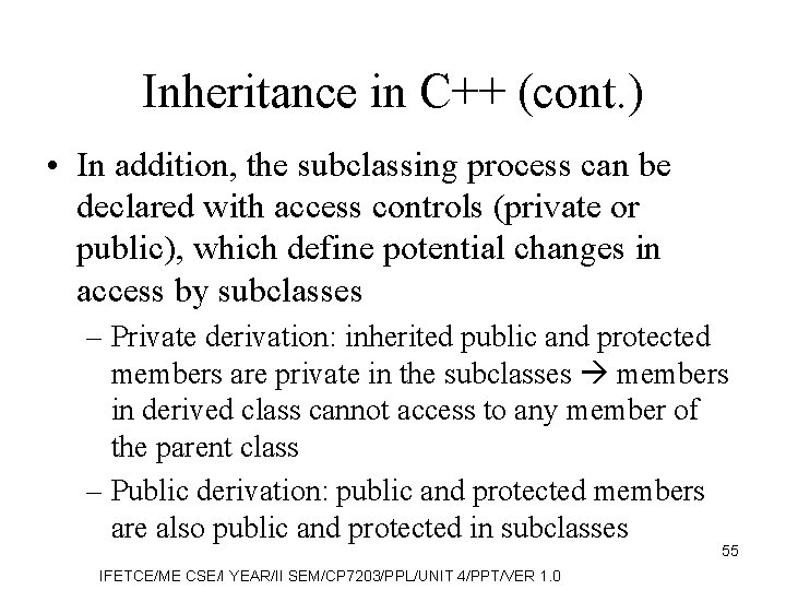 Inheritance in C++ (cont. ) • In addition, the subclassing process can be declared