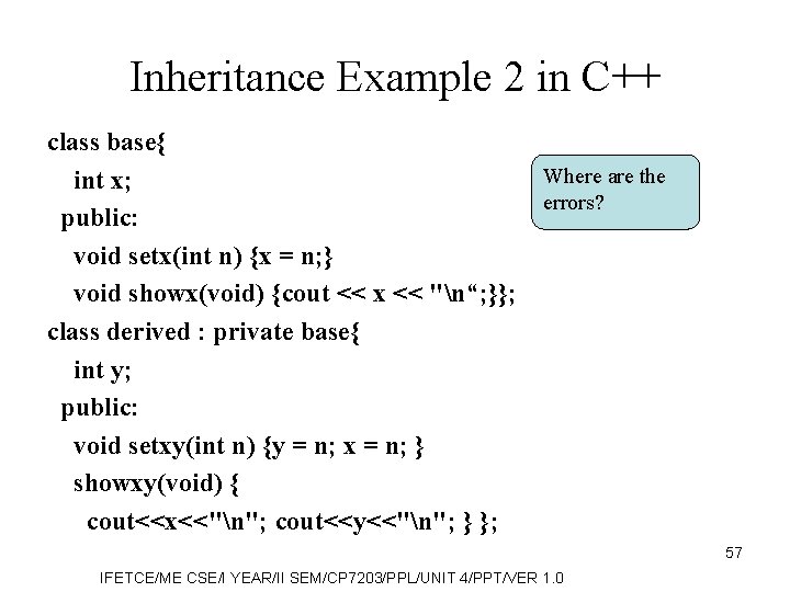Inheritance Example 2 in C++ class base{ Where are the int x; errors? public:
