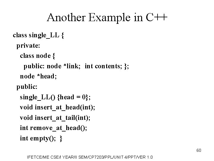 Another Example in C++ class single_LL { private: class node { public: node *link;