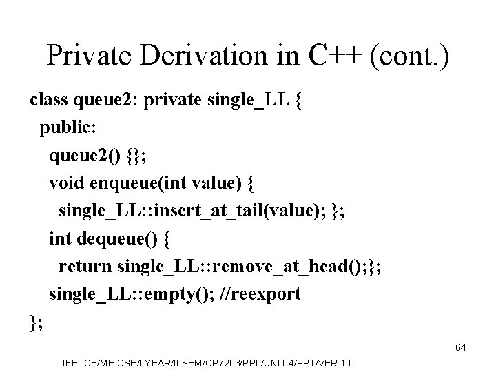 Private Derivation in C++ (cont. ) class queue 2: private single_LL { public: queue
