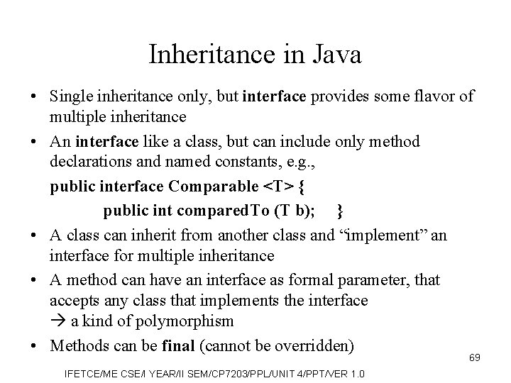 Inheritance in Java • Single inheritance only, but interface provides some flavor of multiple