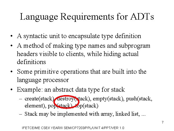 Language Requirements for ADTs • A syntactic unit to encapsulate type definition • A